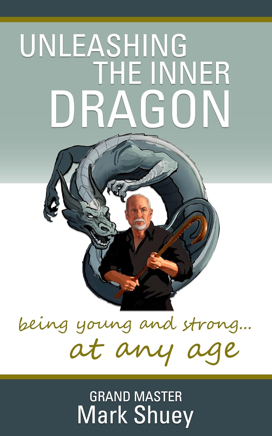Unleashing The Inner Dragon: being young and strong...at any age, by GM Mark Shuey